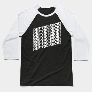 REF YOU SUCK! Sports Fan Chant Baseball T-Shirt